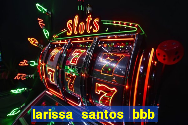 larissa santos bbb 23 pelada